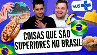 Coisas que são MUITO MELHORES no BRASIL