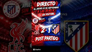 POST PARTIDO / LIVERPOOL vs Atlético de Madrid #championsleague