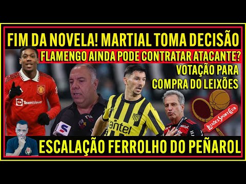 FIM DA NOVELA MARTIAL |  FLAMENGO PODE CONTRATAR ATACANTE? COMPRA DO LEIXÕES | FERROLHO URUGUAIO E+