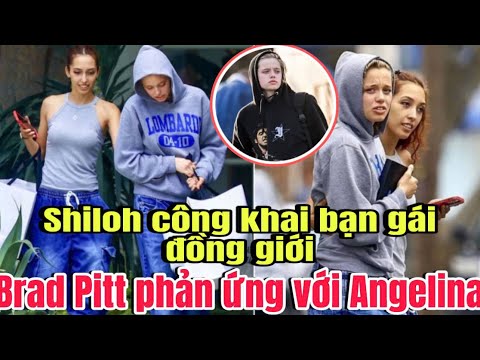 SHILOH CÔNG KHAI BẠN GÁI ĐỒNG GIỚI,ANGELINA ỦNG HỘ,BRAD PITT THÁI ĐỘ..