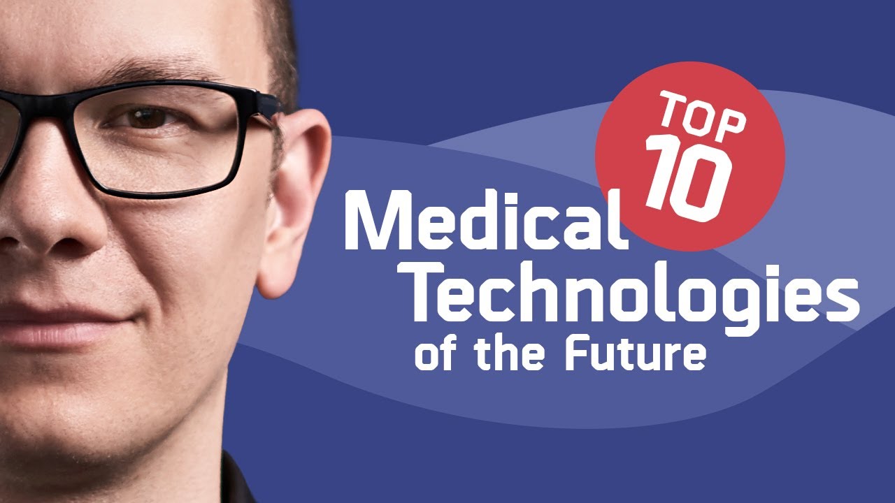 Top? ?10? ?Medical? ?Technologies? ?of? ?the? ?Future – ?Ranked?