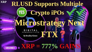 XRP- RLUSD Supports Multiple Crypto iPOs - Microstrategy = Next FTX? - XRP 777% Explosion=?