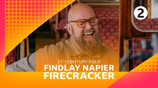 Findlay Napier - Firecracker (Radio 2’s 21st Century Folk)