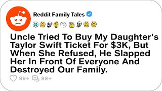 Uncle Tried To Buy My Daughter’s Taylor Swift Ticket For $3K, But When She... - Reddit Family Tales