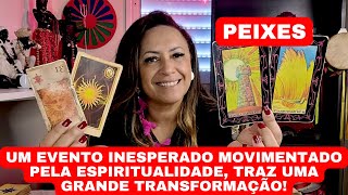 PEIXES ♓️ UM EVENTO INESPERADO MOVIMENTADO PELA ESPIRITUALIDADE, TRAZ UMA GRANDE TRANSFORMAÇÃO!
