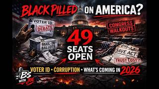 Black Pilled on America? Voter ID, Congress Walkouts & What’s Coming in 2026
