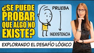 ¿SE PUEDE PROBAR QUE ALGO NO EXISTE? Explorando el desafío lógico