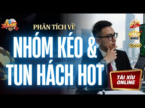 Tài Xỉu Online | Phân Tích Về Nhóm Kéo Và Tun Hách Tài Xỉu Online Hot Nhất Hiện Nay