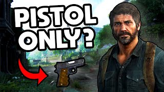 I Tried Beating The Last Of Us Pistol Only...