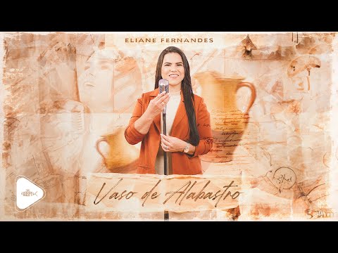 Eliane Fernandes - Vaso de Alabastro | Clipe Oficial