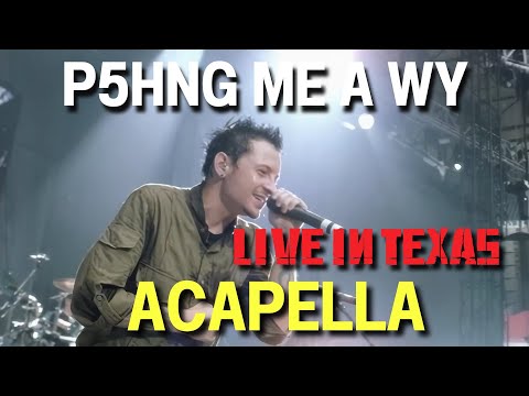 Linkin Park - P5hng Me A*Wy [Live in Texas] (Acapella)