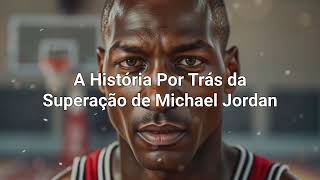 A HISTÓRIA POR TRÁS DE MICHAEL JORDAN