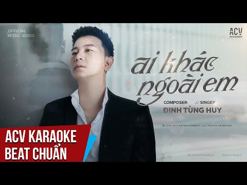 ACV Karaoke | Ai Khác Ngoài Em – Đinh Tùng Huy | Beat Chuẩn Tone Nam