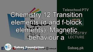 Chemistry 12 Transition elements (d and f-block elements): Magnetic behaviour  a