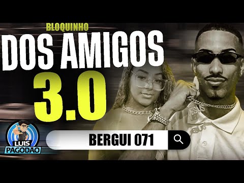 BERGUI 071 | BLOQUINHO DOS AMIGOS 3.0 | NOVO PAREDAO