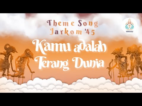 KAMU ADALAH TERANG DUNIA (THEME SONG JARKOM 45)