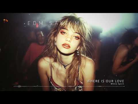 White Spirit - "WHERE IS OUR LOVE" ♪ EDM Saves My Life