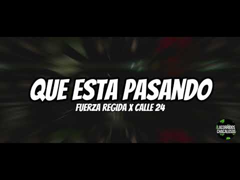Fuerza Regida x Calle 24 - Que Esta Pasando (Letra/Lyrics)