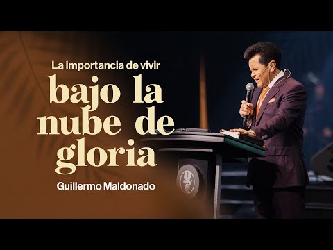 La Importancia de vivir bajo la nube de gloria | Guillermo Maldonado