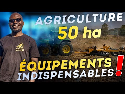 Présentation des equipements agricoles dont vous avez besoin pour un projet sur 50 hectares