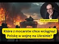 Kt?re z mocarstw chce wci?gn?? Polsk? w wojn? na Ukrainie - prof. Adam Wielomski