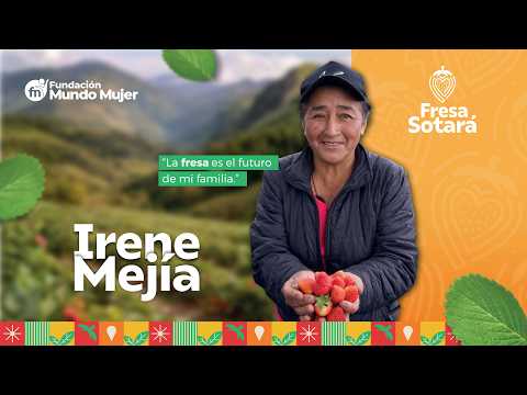 “La fresa es el futuro de mi familia”, Irene Mejía