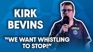 Kirk Bevins: "We want whistling to stop!"