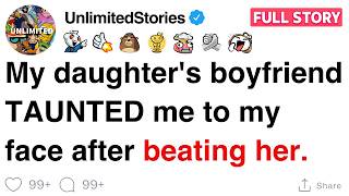[FULL STORY] My daughter's boyfriend TAUNTED me to my face after beating her.,,