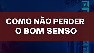 DICAS PARA REFINAR O BOM SENSO