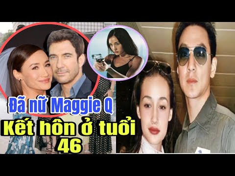 Đả nữ góc VIỆT Phim " SỐNG CÒN " MAGGIE Q kết hôn ở tuổi 46 cuộc sống viên mãng...