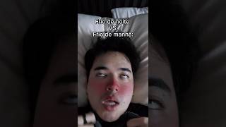 FRIO DE NOITE 🌚 VS. FRIO DE MANHÃ 😹 KKKKK