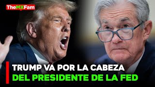 🔴NOTICIAS | JEROME POWELL EN LA MIRA DE TRUMP POR TASAS DE INTERÉS | TheMXFam