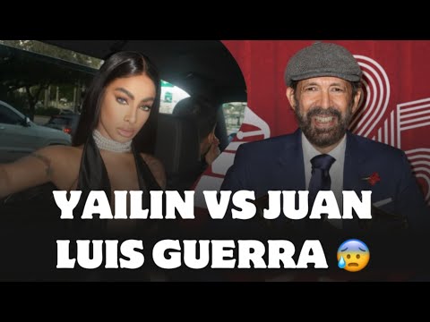 PROBLEMAS ENTRE JUAN LUIS GUERRA Y YAILIN LA MÁS VIRAL