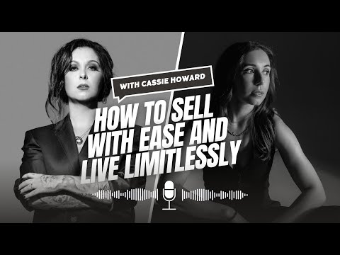 How to Sell with Ease and Live Limitlessly with Cassie Howard