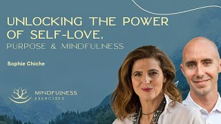 Unlocking the Power of Self-Love, Purpose, and Mindfulness with Sophie Chiche