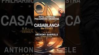 CASABLANCA  • ANTHONY GABRIELE conducting LIVERPOOL PHILHARMONIC #concert #livemusic  #filmmusic