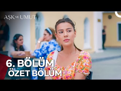 Aşk ve Umut Özet Bölümler - 6. Bölüm