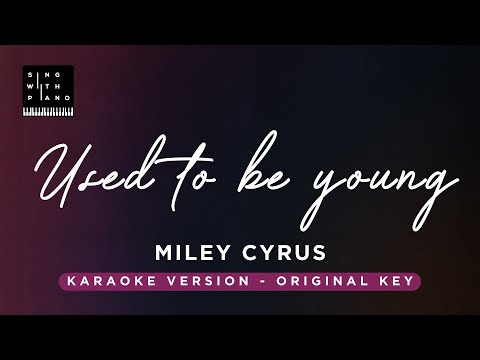 Used to be young – Miley Cyrus (Original Key Karaoke) – Piano Instrumental Cover with Lyrics