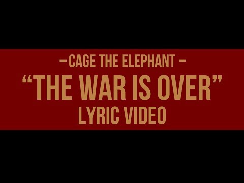 Cage The Elephant – The War Is Over (Lyric Video) + Sub