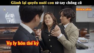 [Review Phim] Giành lại quyền nuôi con từ tay chồng cũ