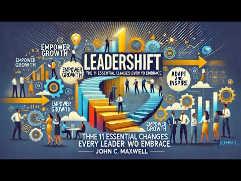 Summary of Leadershift The 11 Essential Changes Every Leader Must Embrace by John C  Maxwell