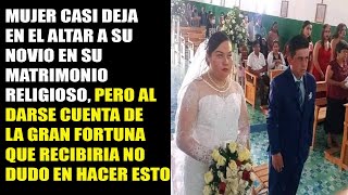 MUJER CASI DEJA A SU NOVIO EN EL ALTAR, PERO AL DARSE CUENTA DE SU FORTUNA NO DUDÓ EN HACER ESTO