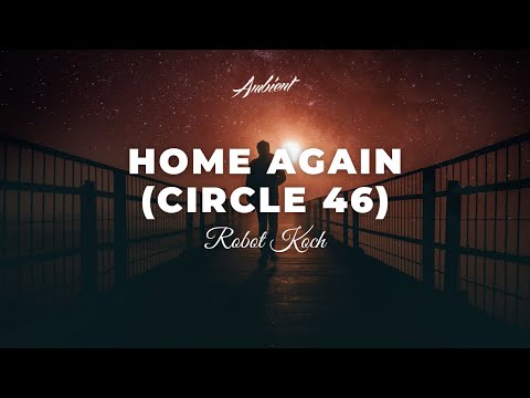 Robot Koch - Home Again (Circle 46) [ambient vocal relaxing]