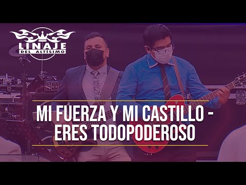 Mi fuerza y mi castillo - Eres Todopoderoso | Linaje del Altísimo