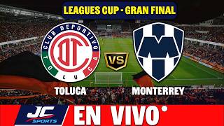 🔴 TOLUCA VS MONTERREY EN VIVO 🎤 NARRACIÓN | Gran Final - Leagues Cup 🏆 JC Sports
