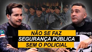 NÃO SE FAZ SEGURANÇA PÚBLICA SEM O POLICIAL!!