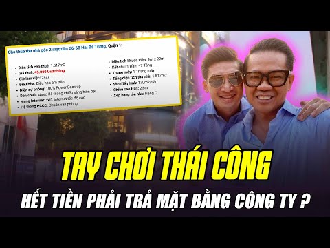 TAY CHƠI THÁI CÔNG BỊ NGHI NGỜ HẾT TIỀN VÌ TRẢ MẶT BẰNG THUÊ 1,1 TỶ ĐỒNG Ở QUẬN 1: THỰC HƯ THẾ NÀO?