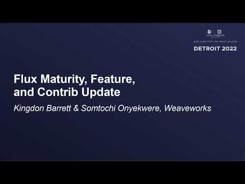 Flux Maturity, Feature, and Contrib Update - Kingdon Barrett & Somtochi Onyekwere, Weaveworks