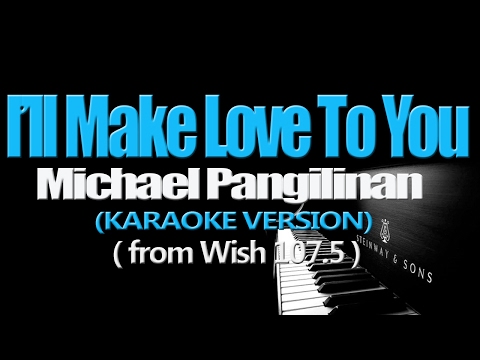 I’LL MAKE LOVE TO YOU – Michael Pangilinan (KARAOKE VERSION)