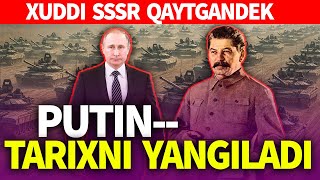 TEZKOR_PUTIN TARIXNI YANGILADI_XUDDI SSSR-QAYTGANDEK